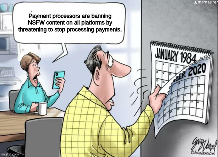 The "1984 Calendar" meme template where the woman says "Payment processors are banning NSFW content on all platforms by threatening to stop processing payments."