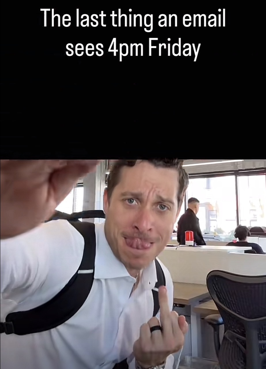 A person closing their laptop, flipping the bird (middle finger) at the screen with the caption “The last thing an email sees at 4:00 Friday afternoon”