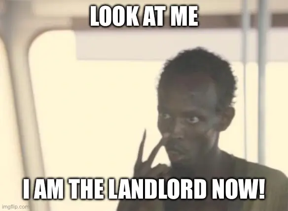 Samoli pirate meme format with LOOK AT ME in white letters at the top and I AM THE LANDLORD NOW! at the bottom