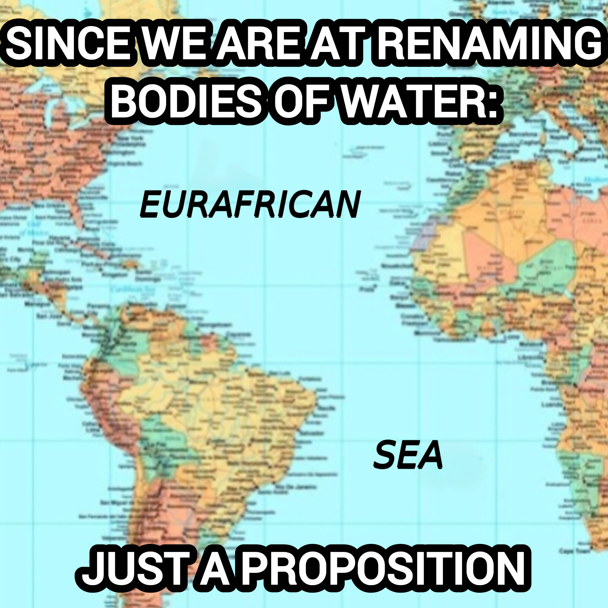 Map naming the Atlantic Ocean the Eurafrican Sea with the caption: "Since we are at renaming bodies of water: just a proposition"