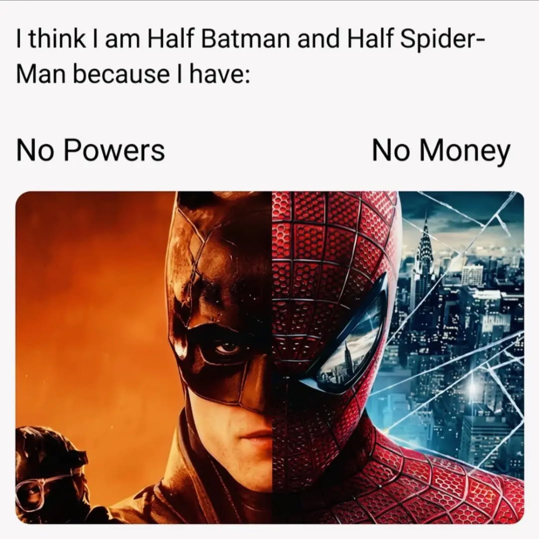 Split image of batman and Spiderman with text above that reads "I think I am half Batman and half Spiderman because I have no powers and no money" 