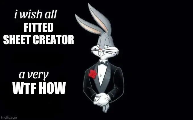 Bugs Bunny in his night uniform, saying: "I wish all FITTED SHEET CREATOR a very WTF HOW"